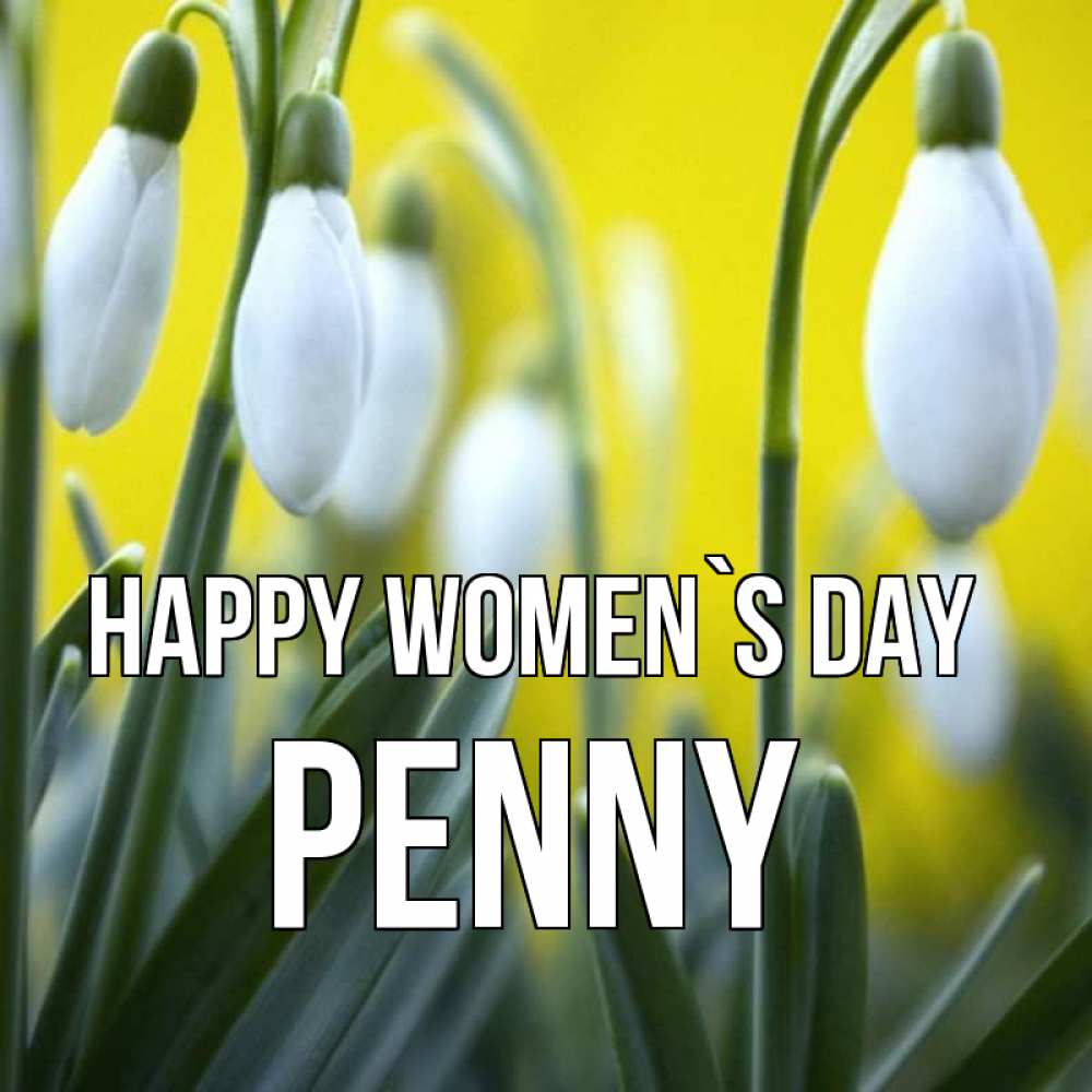 Greetings card с именем, Penny happy women`s day весенние цветы Greetings with text for free download 